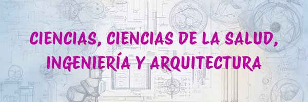CIENCIAS, CIENCIAS DE LA SALUD, INGENIERÍA Y ARQUITECTURA