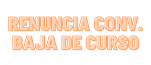 Renuncia a convocatoria o baja de curso