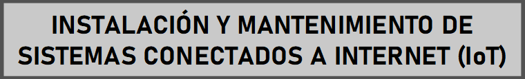 INSTALACIÓN Y MANTENIMIENTO DE SISTEMAS CONECTADOS A INTERNET (IoT)